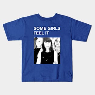 Some Girls - Feel It Kids T-Shirt